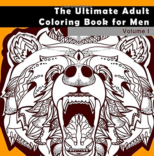 The ultimate adult coloring book for men adult coloring books for men zendoodle and zentangle coloring pages with animals patterns and designs for stress relief relaxation and calming