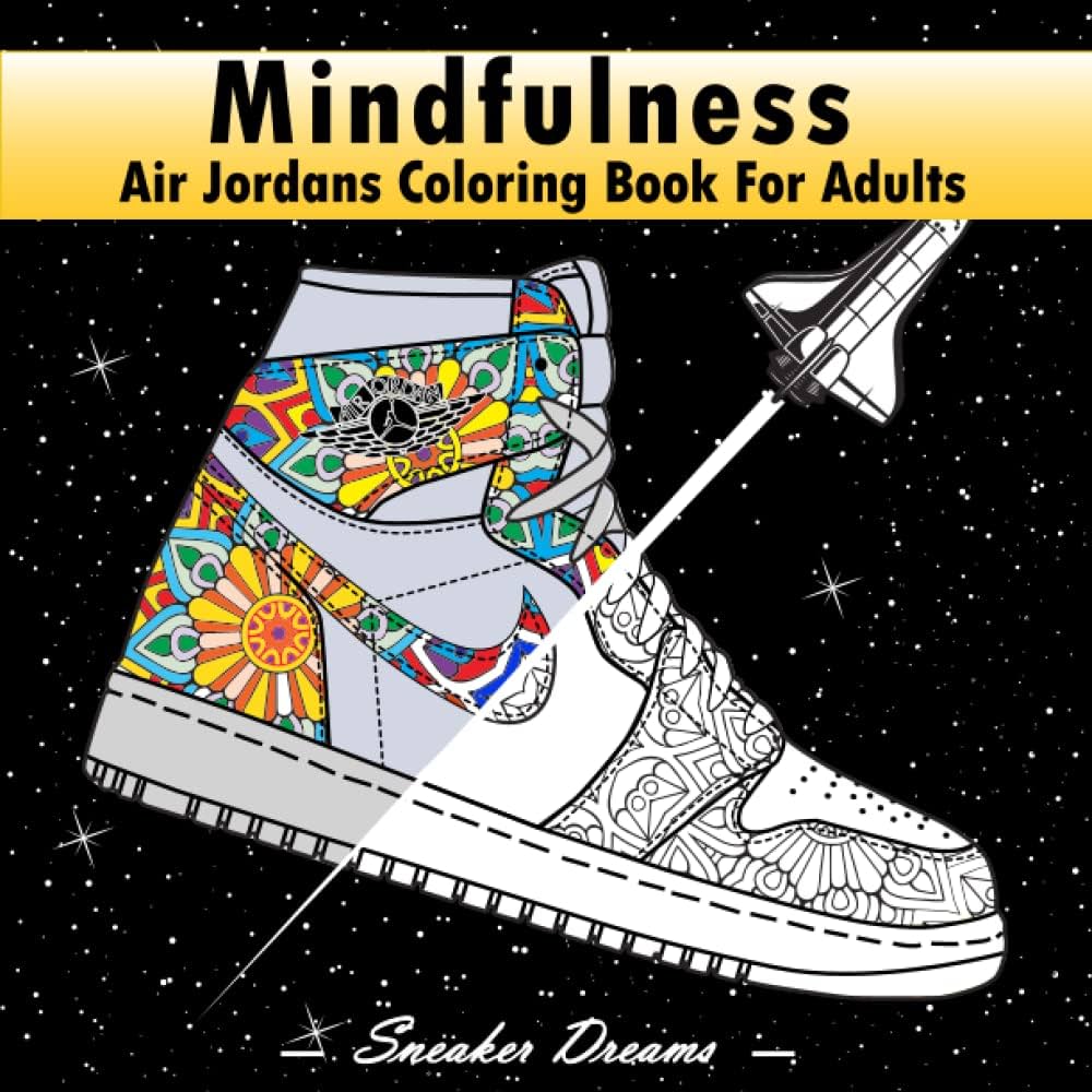 Mindfulness air jordans coloring book for adults is a unique sneaker coloring book with mindfulness practicesthis book is designed to help adults engaging in the meditative act of coloring