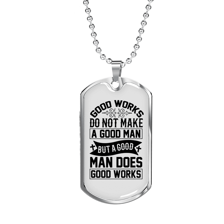 Man does good works christian necklace stainless steel or k gold dog tag chain