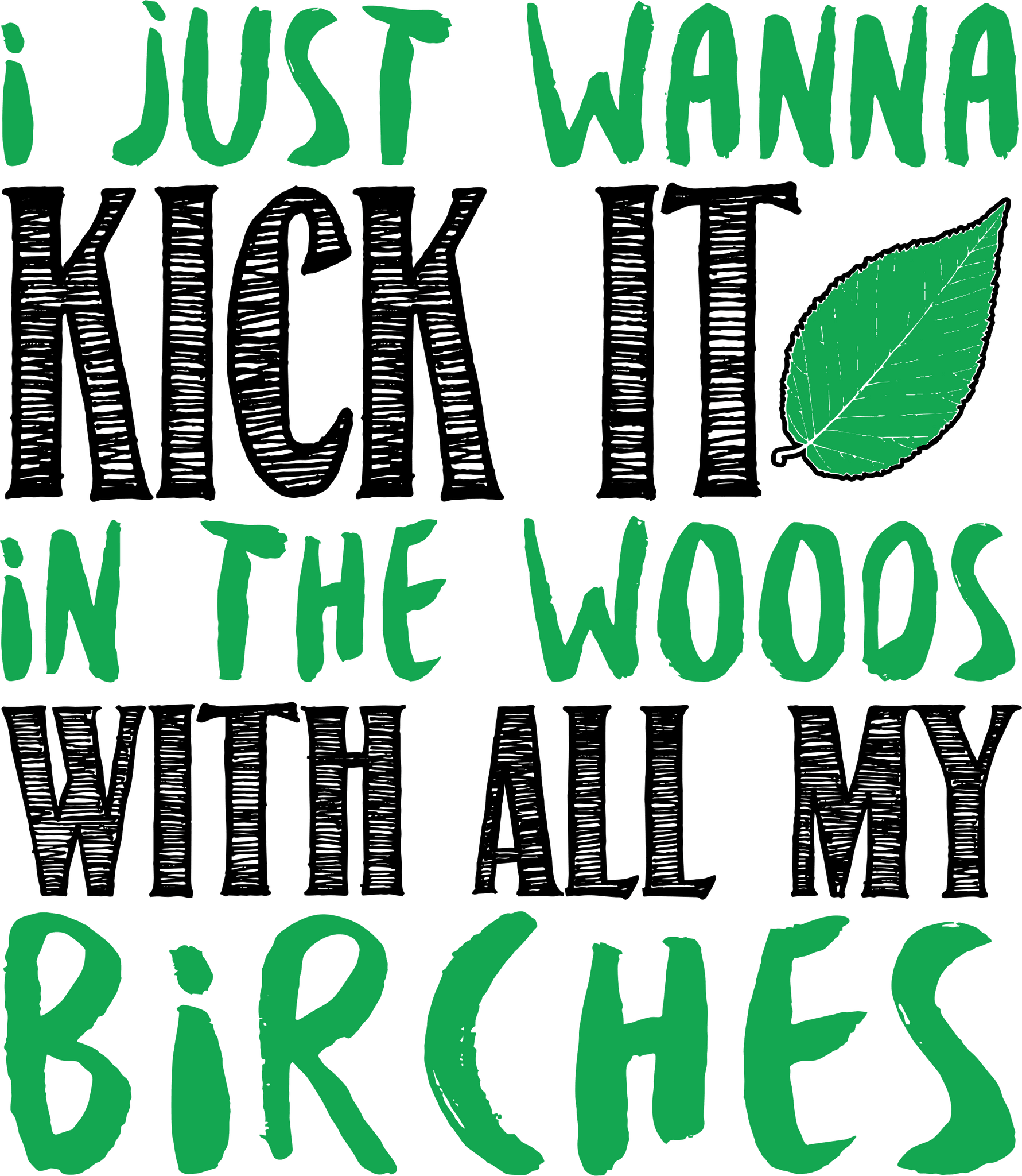 I just wanna kick it in the woods with all my birches t