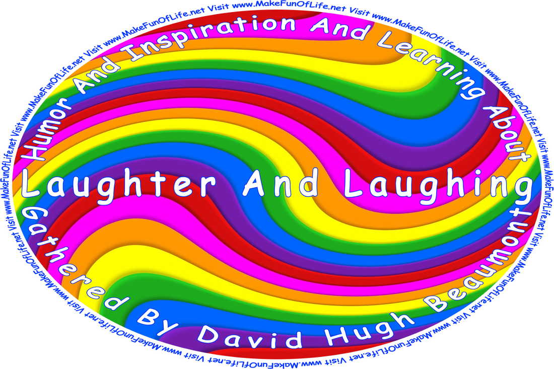 Humor and inspiration and learning about laughter and laughingâ gathered by david hugh beaumont