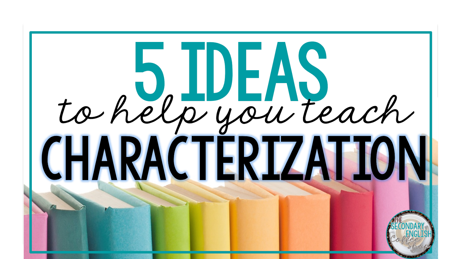Ways to teach characterization and character analysis