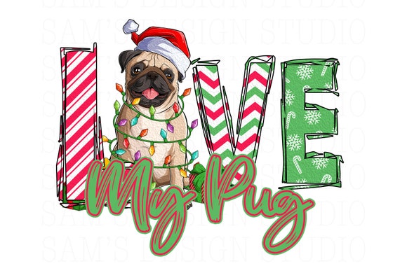 Love my pug png christmas pug sublimation designs downloads pug designs sublimation png