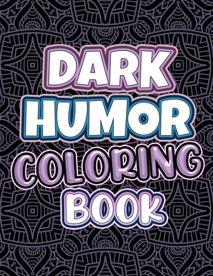 Dark humor coloring book adults snarky quotes and patterns with funny swearing and humorous quotes coloring pages paperback boswell book pany
