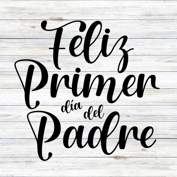 Feliz primer dia del padre feliz dia papa happy fathers day svg png jpeg digital download for cricut silhouette instant download