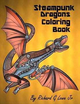 Pr steampunk dragons coloring book adult coloring pages for relaxation and to relieve stress coloring de richd g lowe jr richd g lowe