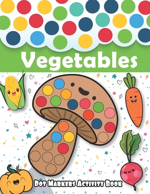 Dot markers activity book vegetables dot art coloring book easy guided big dots do a dot page a day paint daubers marker art creative kids a paperback the bookmark shoppe