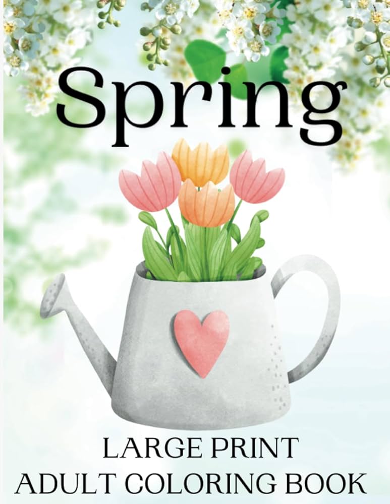 Spring large print adult coloring book beautifully prepared spring themed coloring pages for adults and seniors