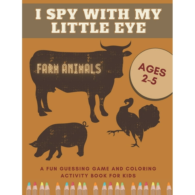 I spy with my little eye farm animals a fun guessing game and coloring activity book for kids ages