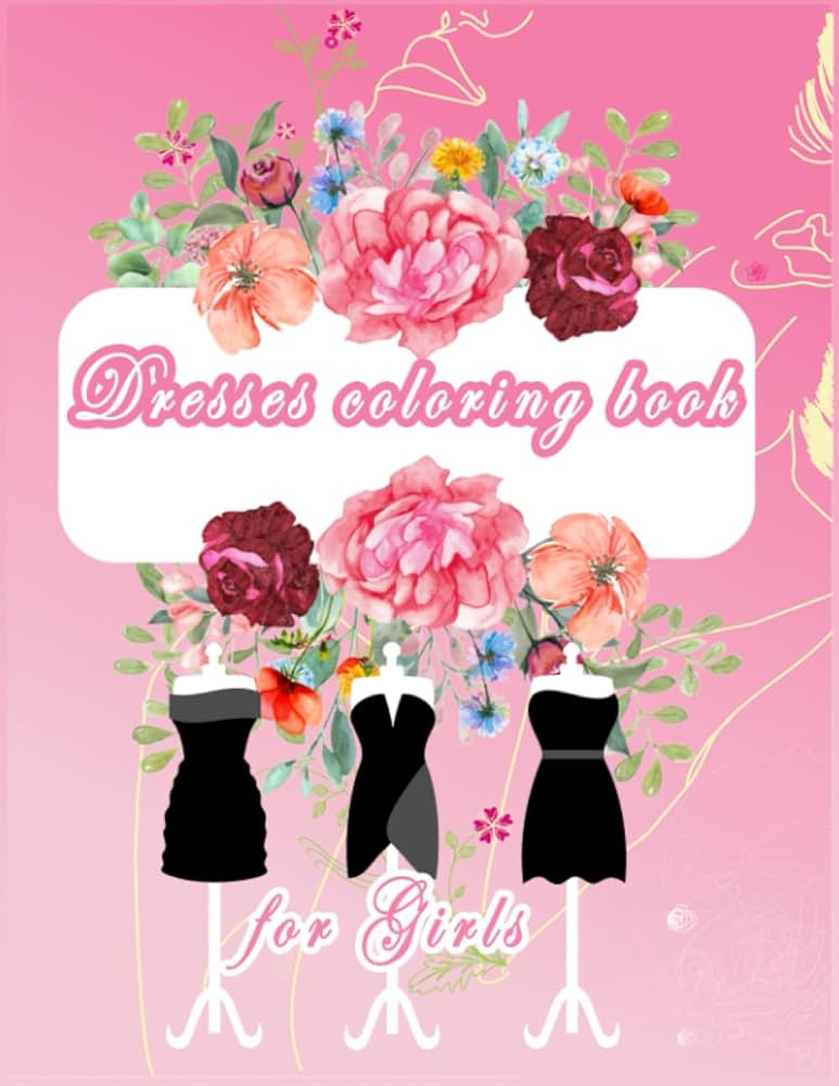 Dresses loring book for girls dresses loring book for kids to years old loring book for girls cute loring pages of princess dress fashion trendy dresses and wedding dresses