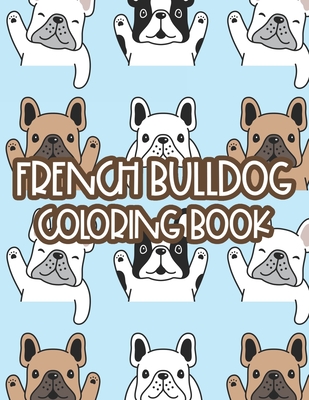 French bulldog coloring book childrens coloring sheets with illustrations of frenchies adorable designs to color for kids paperback malaprops bookstorecafe