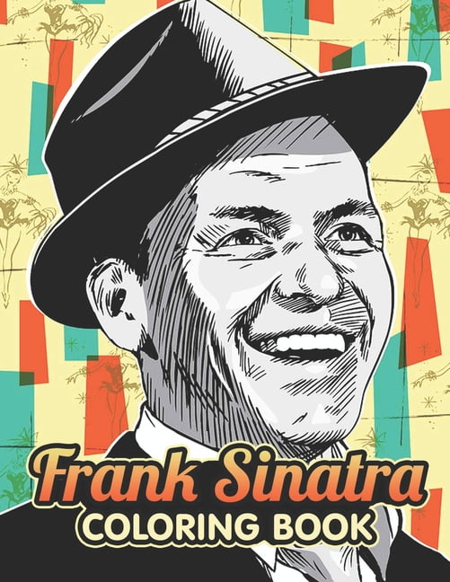 Frank sinatra coloring book a cool coloring book for fans of frank sinatra lot of designs to color relax and relieve stress paperback
