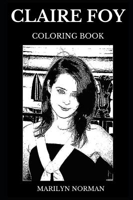 Claire foy coloring book legendary golden globe and famous emmy award winner the crown star and cultural icon inspired adult coloring book by marilyn norman