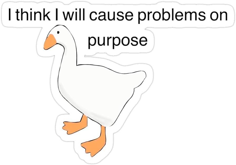 Rangerpolocon untitled goose game i think i will cause problems on purpose stickers pcspack toys games