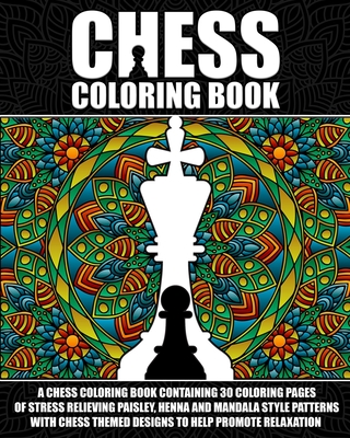 Chess coloring book a chess coloring book containing coloring pages of stress relieving paisley henna and mandala style patterns with paperback browseabout books