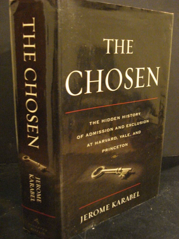 The chosen the hidden history of admission and exclusion at harvard yale and princeton karabel jerome books