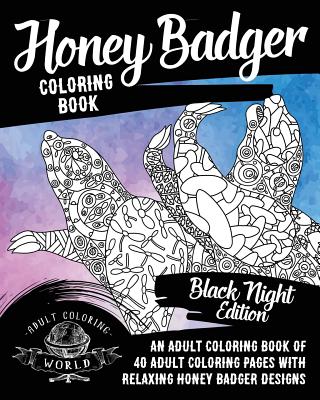 Honey badger coloring book an adult coloring book of adult coloring pages with relaxing honey badger designs animal coloring books for adults paperback boswell book pany