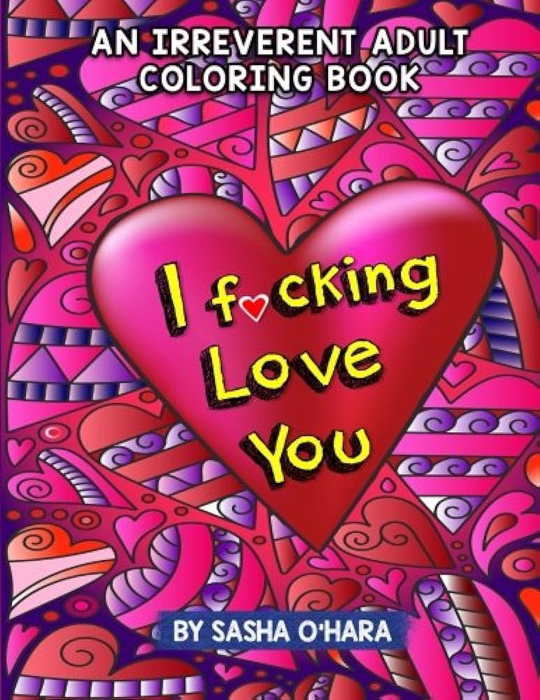 I fcking love you an irreverent adult coloring book ohara sasha books