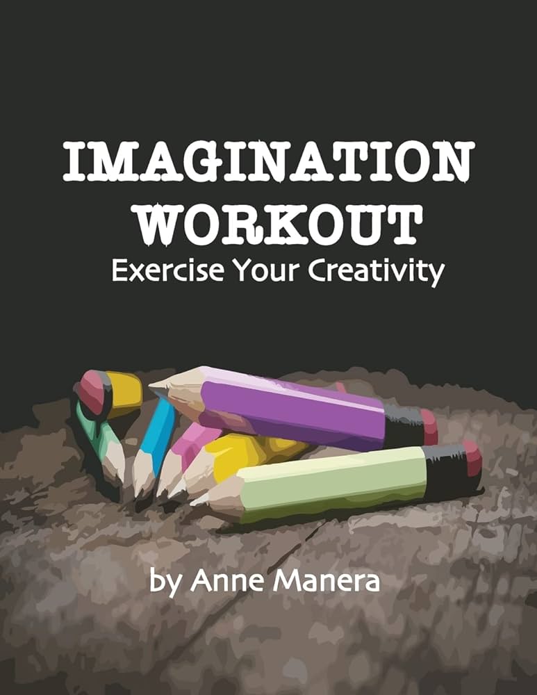 Imagination workout exercise your creativity manera anne books
