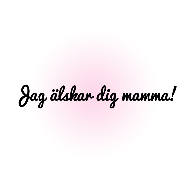 Jag ãlskar dig mamma