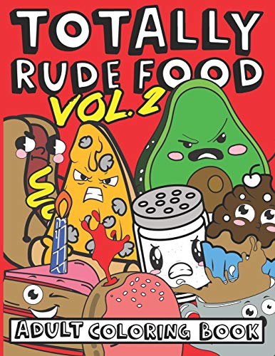 Totally rude food adult coloring book vol a stress relieving cuss word coloring book for grown ups