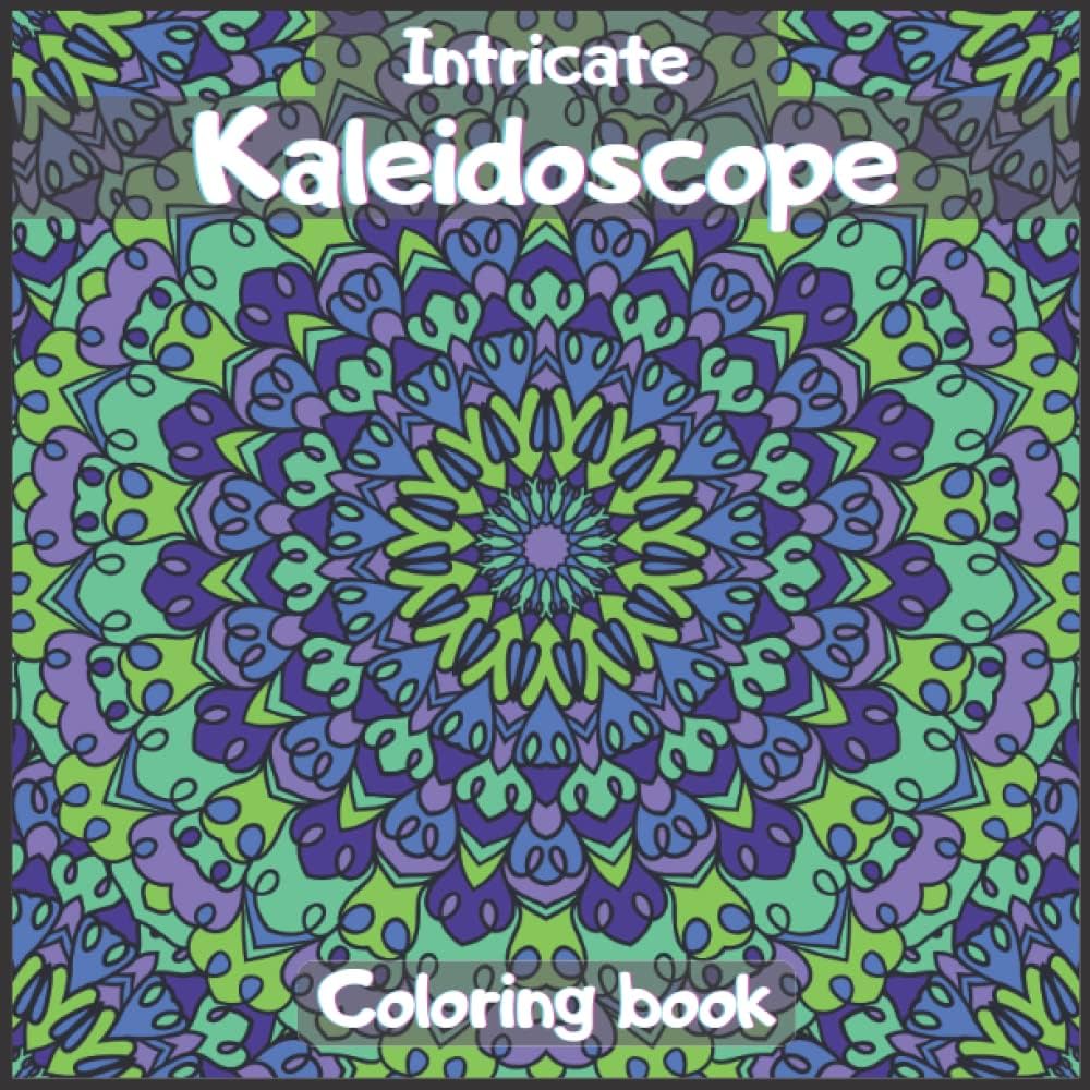 Intricate kaleidoscope coloring book for adults and kids amazing kaleidoscope designs to help you relax and escape the stresses of everyday life bagit alvarado books