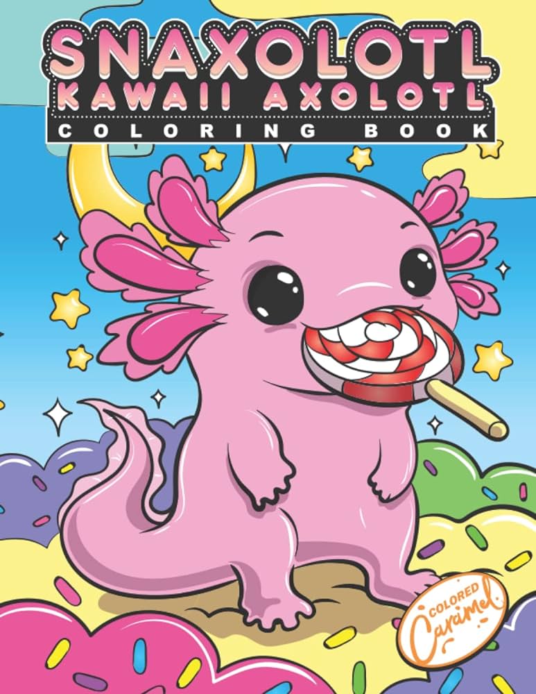 Snaxolotl kawaii axolotl coloring book fun and cute coloring book with hungry axolotl salamanders snacking sweets pizza donuts and other yummy kids