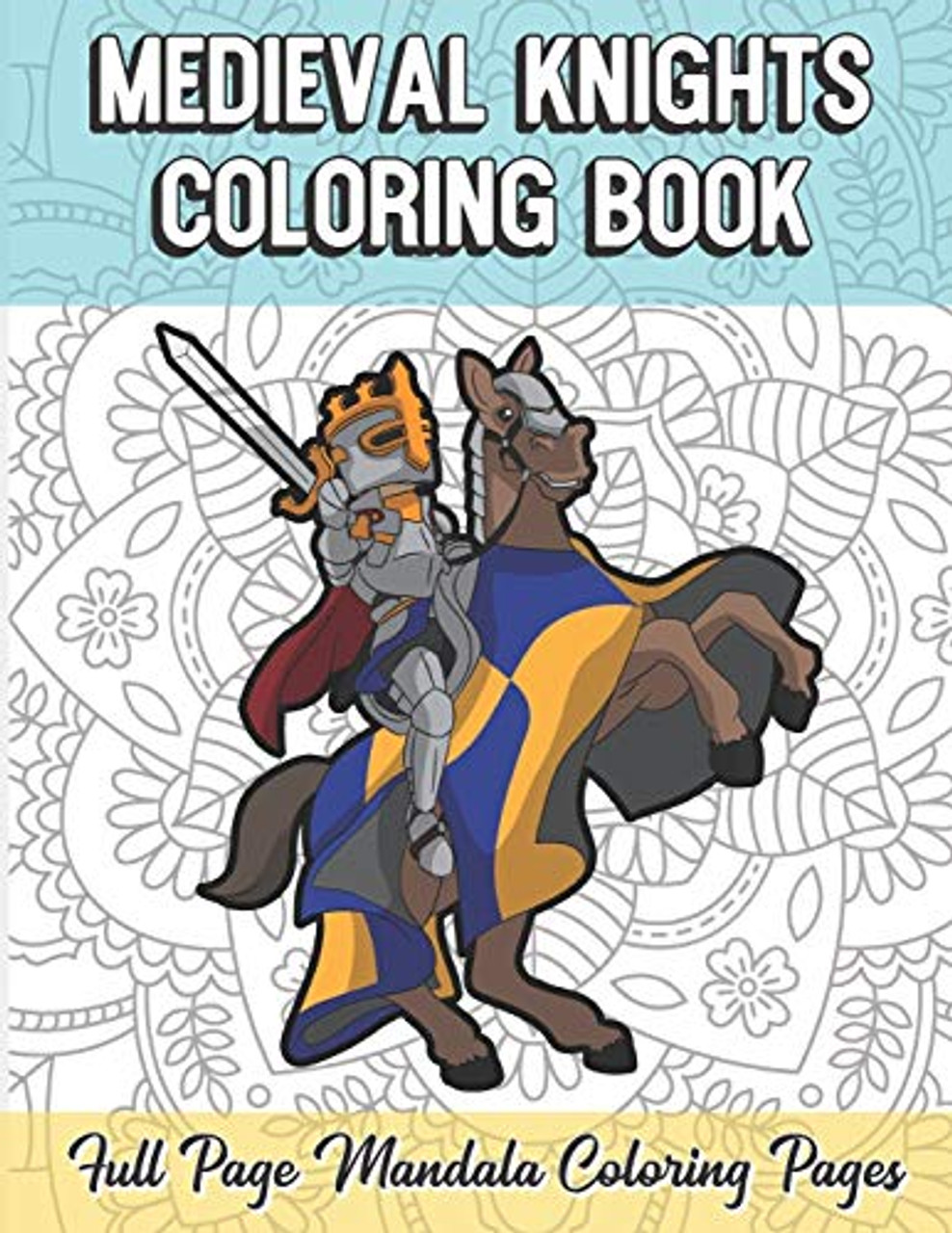 Medieval knights coloring book full page mandala coloring pages color book with mindfulness and stress relieving designs with mandala patterns for coloring guide for meditation and happiness
