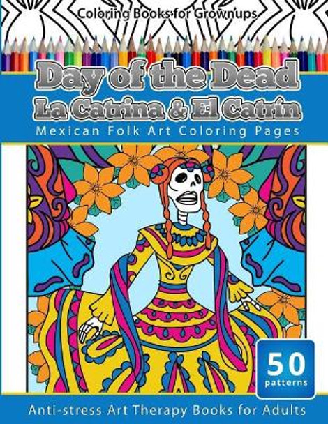 Coloring books for grownups day of the dead la catrina el catrin mandalas geometric coloring pages anti