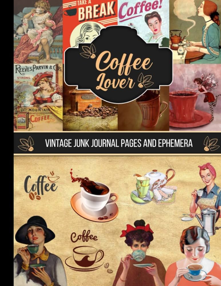 Coffee lover vintage junk journal pages and ephemera over victorian themed coffee label postcard tag ads and ephemera for collage decoupage and many other crafts coloring pages relaxing and great