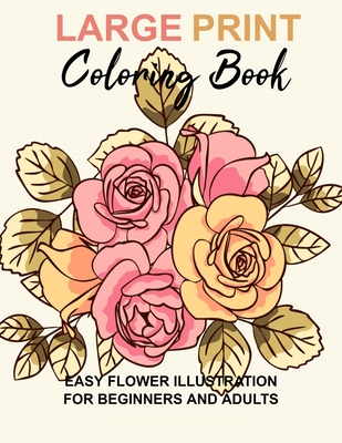 Large print coloring book easy flower illustration for beginners and adults coloring book for adults the stress relieving adult coloring pages paperback boswell book pany