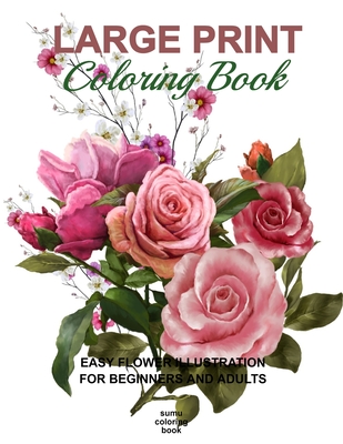 Large print coloring book easy flower illustration for beginners and adults coloring book for adults the stress relieving adult coloring pages paperback the twig book shop