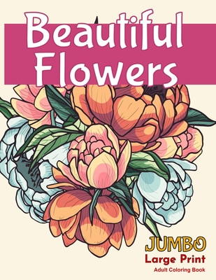 Beautiful flowersjumbo large print adult coloring book a flower adult coloring book beautiful and awesome floral coloring pages for adult to get str paperback boswell book pany
