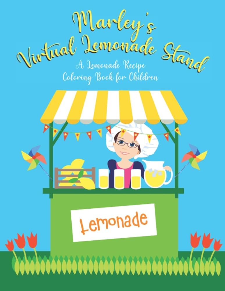 Marleys virtual lemonade stand a lemonade recipe coloring book for children crosslin dr gloria and miss marley crosslin marley books
