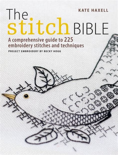 The stitch bible a comprehensive guide to embroidery stitches and techniqueskate haxell