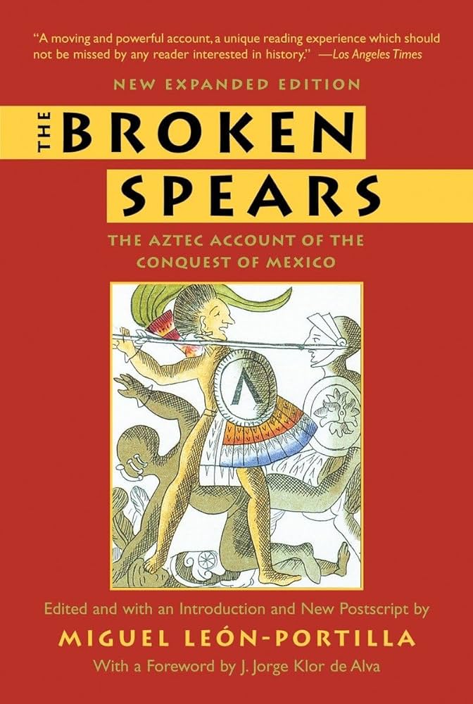 The broken spears the aztec account of the conquest of mexico miguel leon