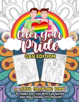 Color your pride gay edition a lgbtq coloring book to celebrate love with fun quotes and inspirational affirmations paperback green apple books