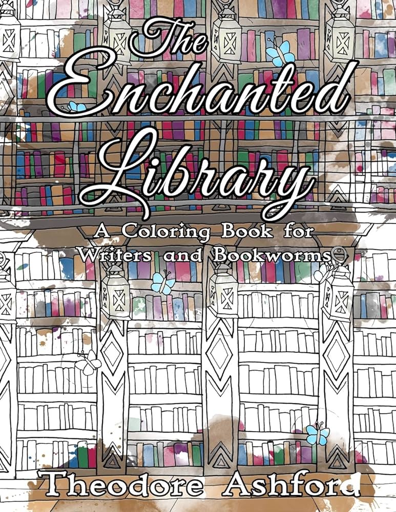 The enchanted library a coloring book for writers and bookworms ashford theodore books