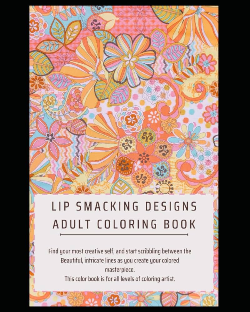 Lip smacking designs adult flower coloring pages take a break from the daily grind grab your coloring book and find a relaxed state of mind by helm nichole