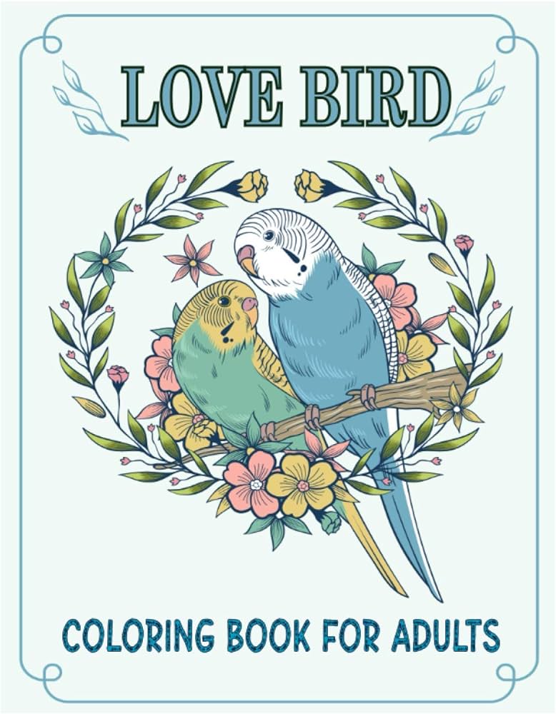 Love bird coloring book for adults beautiful coloring books for adult bird lovers by