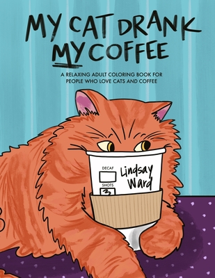 My cat drank my coffee a relaxing adult coloring book for people who love cats and coffee paperback the book loft of german village