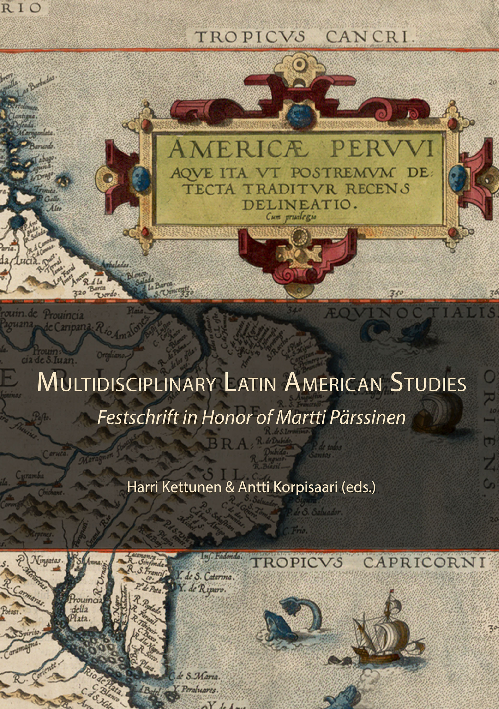 Multidisciplinary latin american studies festschrift in honor of martti pãrssinen harri kettunen antti korpisaari pirjo kristiina virtanen rickard lalander eleonora lundell and ave ungro