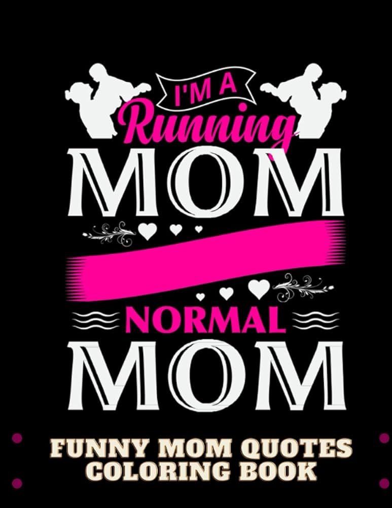 Funny mom quotes coloring book im a running mom normal mom quotes and patterns for relaxation mindfulness and stress relief funny and empowering quotes for mothers publishing prettypress books