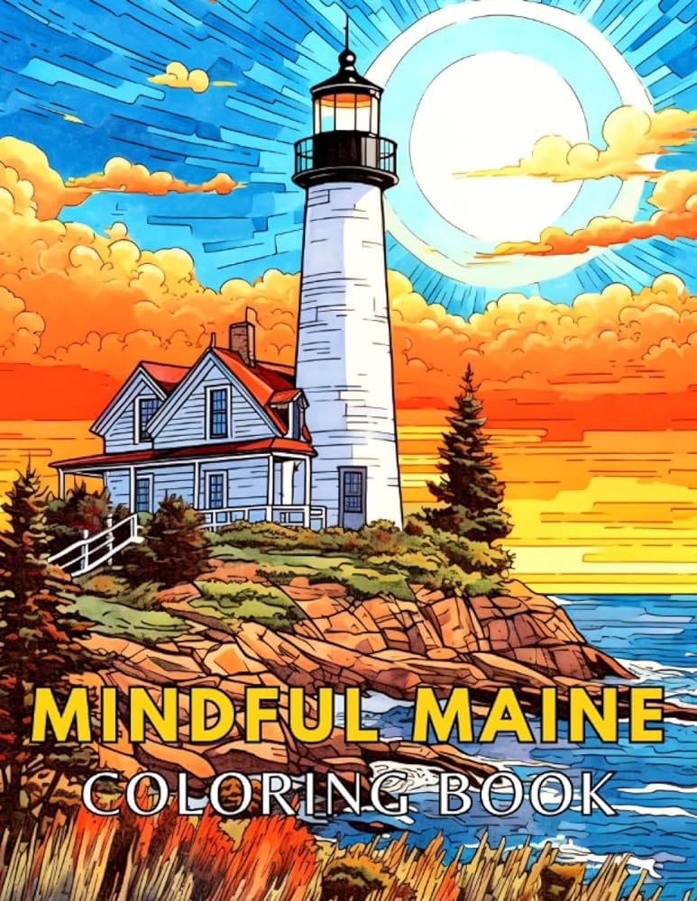 Mindful maine coloring book mindfulness coloring gift with stress relieving coloring pages featuring relaxing landscapes from the state of maine for teens and adults to color and relax hiblem lauren