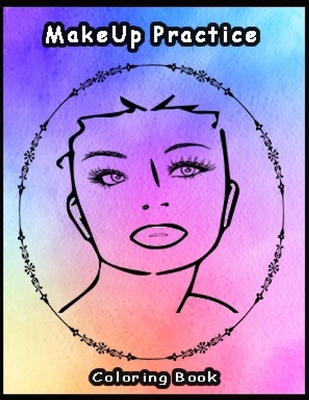 Practice makeup coloring book basic face charts to practice makeup and coloring for adults teens and kids and young aspiring makeup artists paperback blue willow bookshop west houstons neighborhood book shop