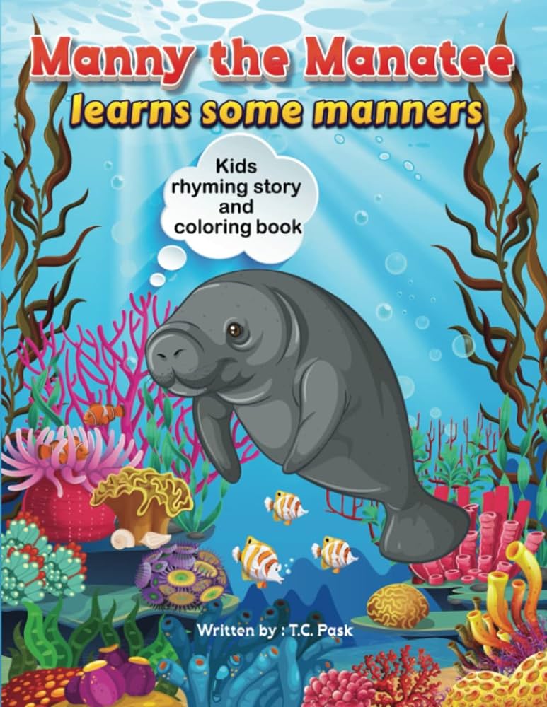 Manny the manatee learns some manners a childrens educational rhyming story and coloring book that highlights the importance of good manners pask tc books