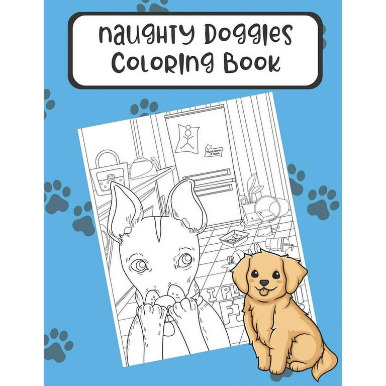 Naughty doggies coloring book silly fun and exciting color pages based on dogs and their lives these funny meme black and white pages are great for mindfulness paperback