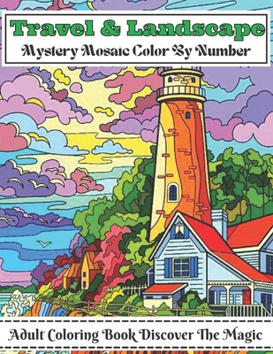 Travel and landscape mystery mosaic color by number adult coloring book discover the magic large print travel and landscape stress relieving patterns paperback the bookmark shoppe