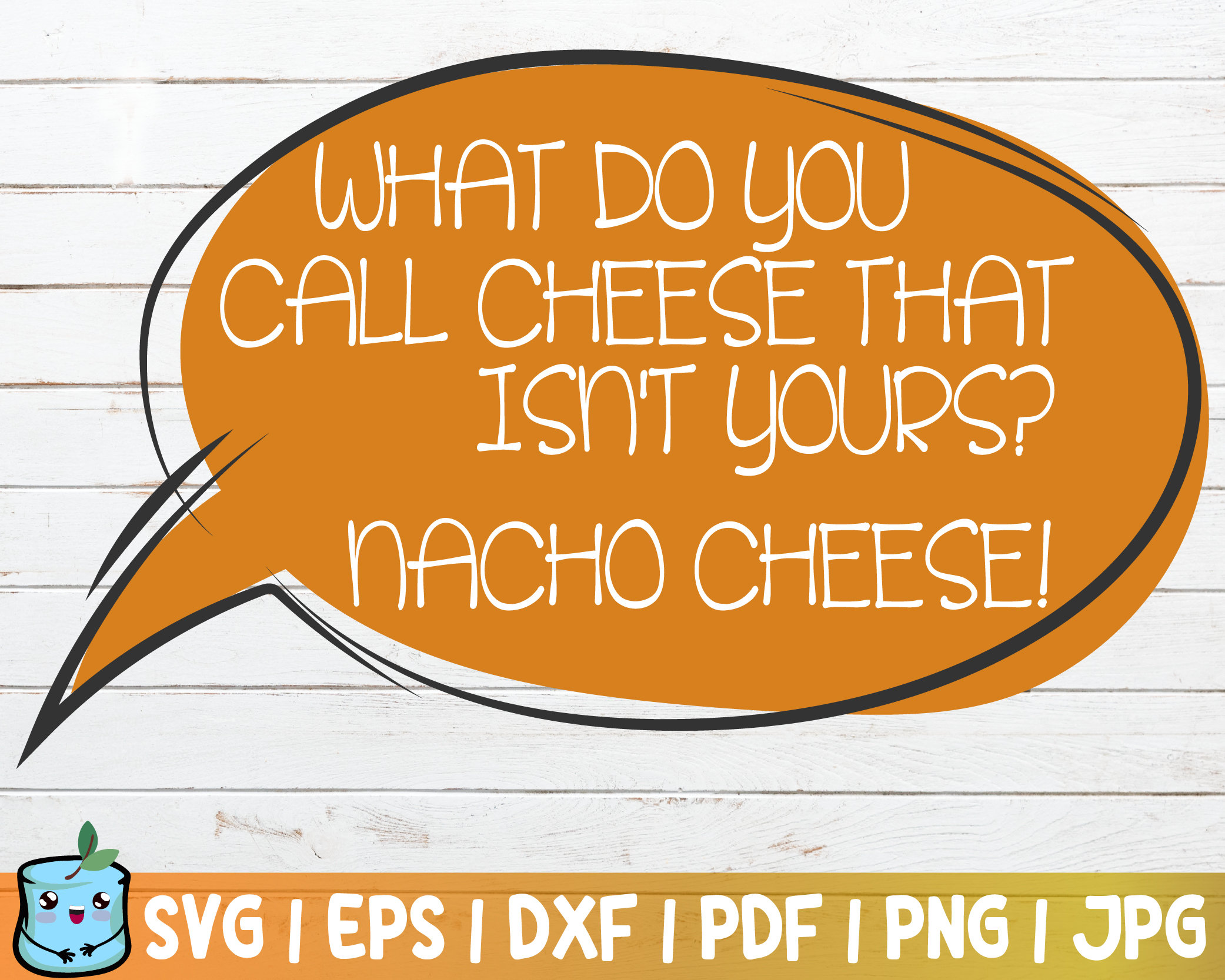 What do you call cheese that isnt yours nacho cheese dad humour instant download mercial use punny