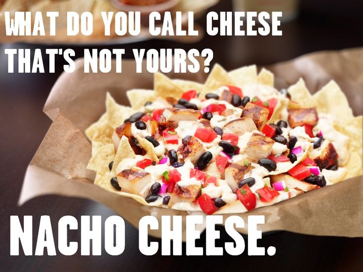 Nacho cheese nacho cheese food jokes cheese jokes